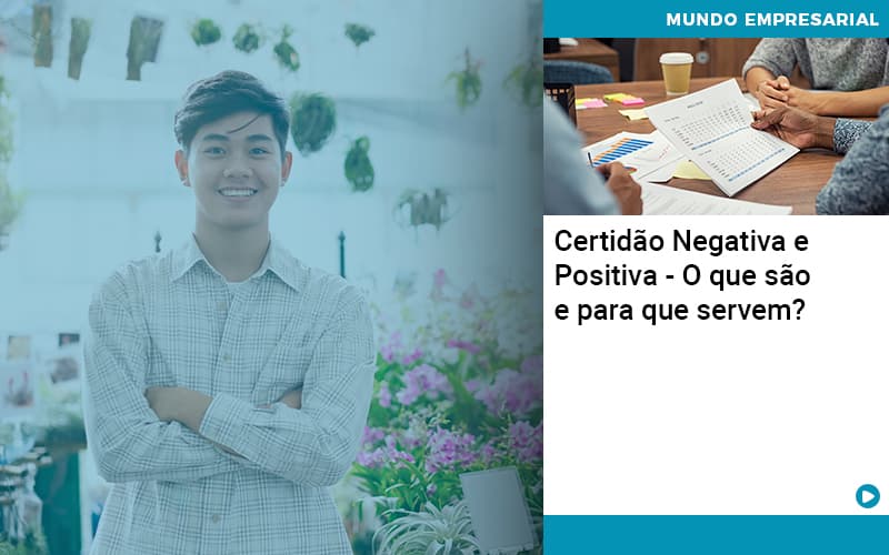 Certidao Negativa E Positiva O Que Sao E Para Que Servem - Conexão Contábil