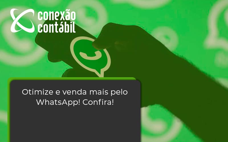 Otimize E Venda Mais Pelo Whatsapp Confira Conexao Contabil - Conexão Contábil