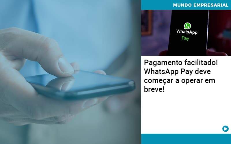 Pagamento Facilitado Whatsapp Pay Deve Comecar A Operar Em Breve - Conexão Contábil