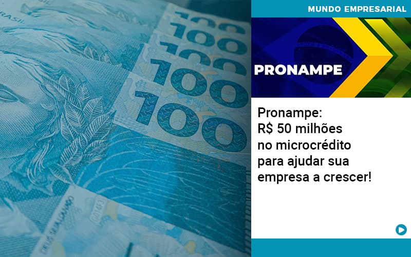 Pronampe Rs 50 Milhoes No Microcredito Para Ajudar Sua Empresa A Crescer Quero Montar Uma Empresa Notícias E Artigos Contábeis - Conexão Contábil