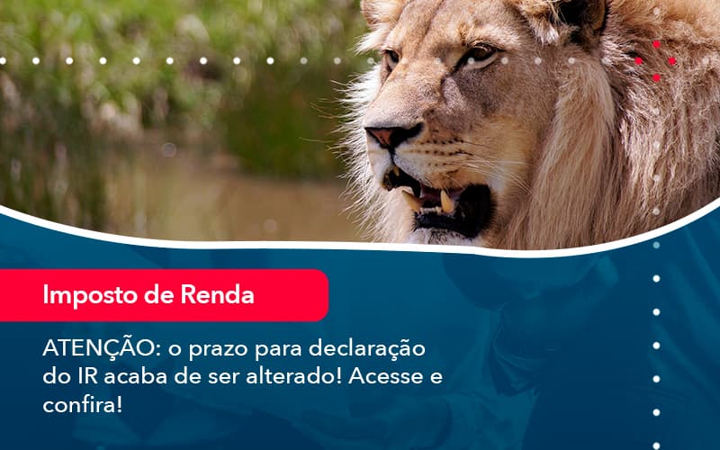 Atencao O Prazo Para Declaracao Do Ir Acaba De Ser Alterado Acesse E Confira 1 - Conexão Contábil