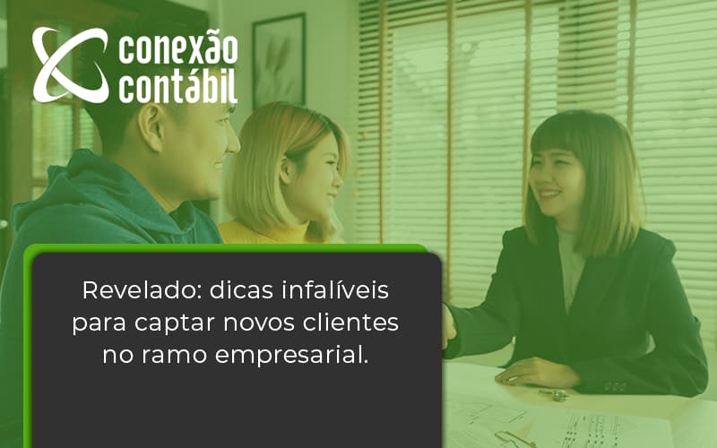 Dicas Infalíveis Para Captar Novos Clientes No Ramo Empresarial. Conexao Contabil - Conexão Contábil