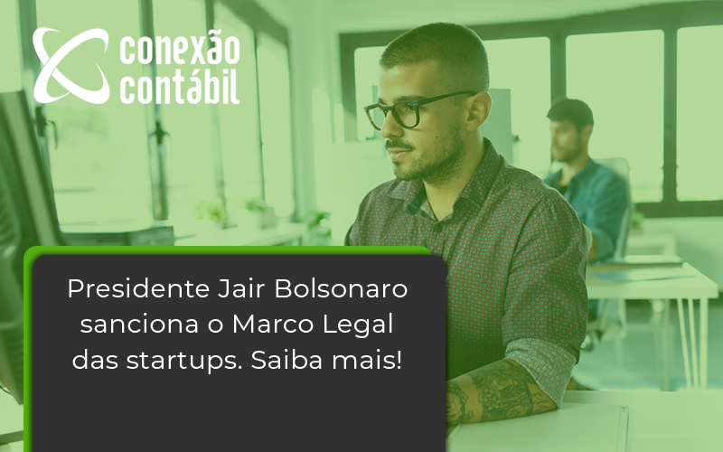 Presidente Jair Bolsonaro Sanciona O Marco Legal Das Startups. Saiba Mais Conexap - Conexão Contábil