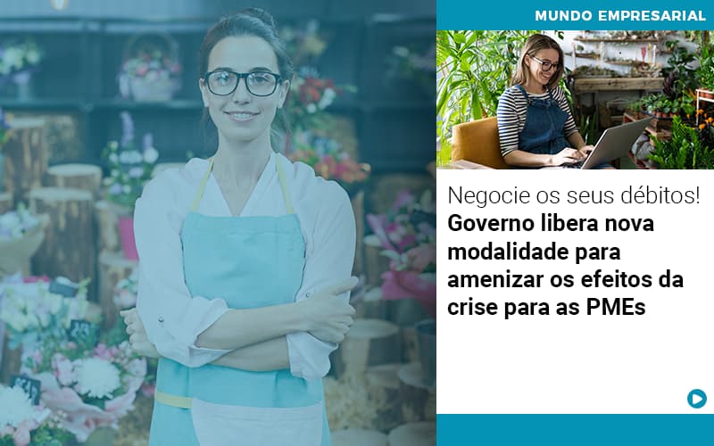 Negocie Os Seus Debitos Governo Libera Nova Modalidade Para Amenizar Os Efeitos Da Crise Para Pmes Notícias E Artigos Contábeis - Conexão Contábil
