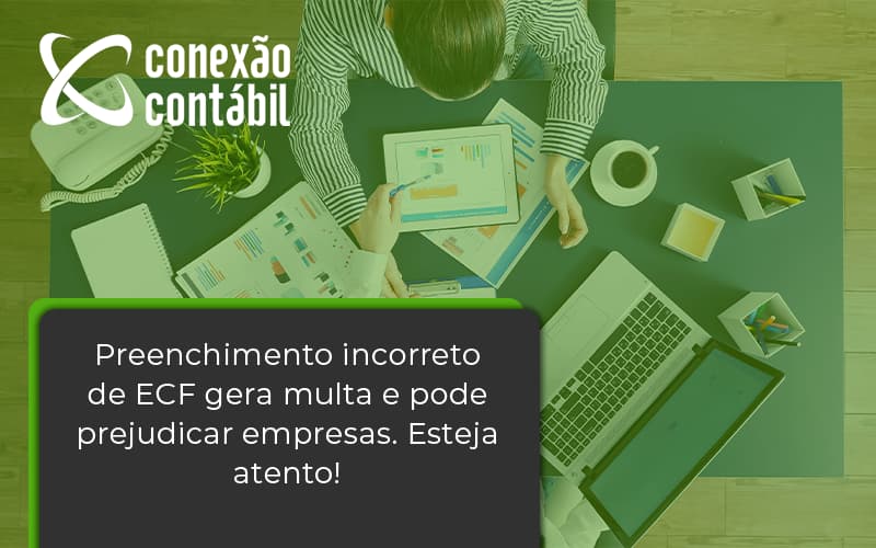 Preenchimento Incorreto De Ecf Gera Multa E Pode Prejudicar Empresas. Esteja Atento! Conexao Contabil - Conexão Contábil
