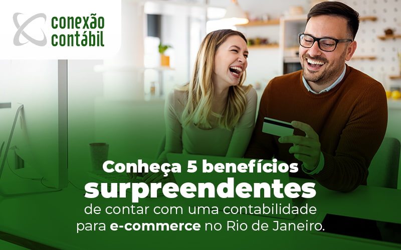 Conheca 5 Beneficios Surpreendentes De Contar Com Uma Contabilidade Para Ecommerce No Rio De Janeiro Blog - Conexão Contábil