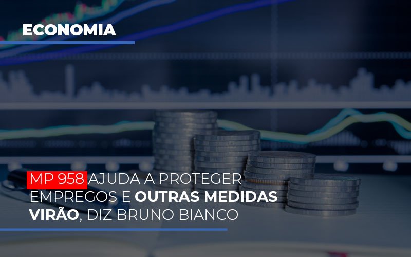 Mp 958 Ajuda A Proteger Empregos E Outras Medidas Virao Notícias E Artigos Contábeis Notícias E Artigos Contábeis - Conexão Contábil