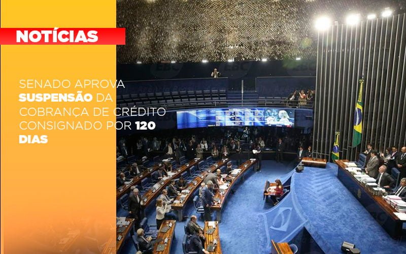 Senado Aprova Suspensao Da Cobranca De Credito Consignado Por 120 Dias Notícias E Artigos Contábeis Notícias E Artigos Contábeis - Conexão Contábil