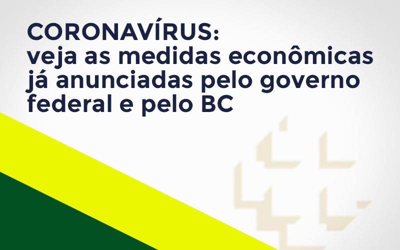 Coronavírus: Veja As Medidas Econômicas Já Anunciadas Pelo Governo Federal E Pelo Bc Notícias E Artigos Contábeis Notícias E Artigos Contábeis - Conexão Contábil