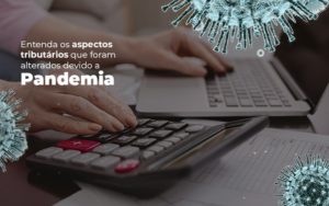 Coronavírus: Quais Os Aspectos Tributários Alterados Devido A Pandemia? Notícias E Artigos Contábeis Notícias E Artigos Contábeis - Conexão Contábil