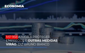 Mp 958 Ajuda A Proteger Empregos E Outras Medidas Virao Notícias E Artigos Contábeis Notícias E Artigos Contábeis - Conexão Contábil