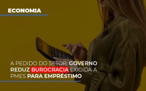 A Pedido Do Setor Governo Reduz Burocracia Exigida A Pmes Para Empresario Notícias E Artigos Contábeis Notícias E Artigos Contábeis - Conexão Contábil