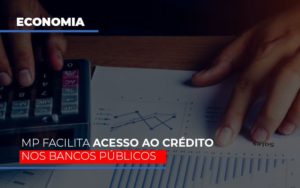 Mp Facilita Acesso Ao Criterio Nos Bancos Publicos Notícias E Artigos Contábeis Notícias E Artigos Contábeis - Conexão Contábil