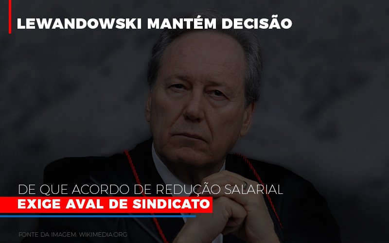 Lewnadowiski Mantem Decisao De Que Acordo De Reducao Salarial Exige Aval Dosindicato Notícias E Artigos Contábeis Notícias E Artigos Contábeis - Conexão Contábil