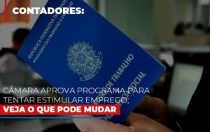 Camara Aprova Programa Para Tentar Estimular Emprego Veja O Que Pode Mudar Notícias E Artigos Contábeis Notícias E Artigos Contábeis - Conexão Contábil