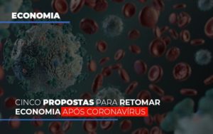 Cinco Propostas Para Retomar Economia Apos Coronavirus Notícias E Artigos Contábeis Notícias E Artigos Contábeis - Conexão Contábil