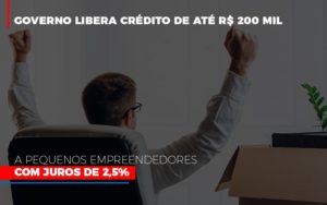 Governo Libera Credito De Ate 200 Mil A Pequenos Empreendedores Com Juros Notícias E Artigos Contábeis Notícias E Artigos Contábeis - Conexão Contábil