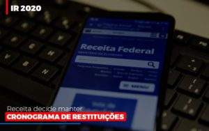 Ir 2020 Receita Federal Decide Manter Cronograma De Restituicoes Notícias E Artigos Contábeis Notícias E Artigos Contábeis - Conexão Contábil