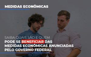 Medidas Economicas Anunciadas Pelo Governo Federal Notícias E Artigos Contábeis Notícias E Artigos Contábeis - Conexão Contábil
