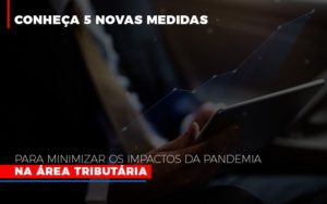 Medidas Para Minimizar Os Impactos Da Pandemia Na Area Tributaria Notícias E Artigos Contábeis Notícias E Artigos Contábeis - Conexão Contábil