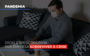 Pandemia Dicas E Solucoes Para Sua Empresa Sobreviver A Crise Notícias E Artigos Contábeis Notícias E Artigos Contábeis - Conexão Contábil