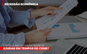 Http://recessao Economica Como Seu Contador Pode Te Ajudar Em Tempos De Crise/ Notícias E Artigos Contábeis Notícias E Artigos Contábeis - Conexão Contábil