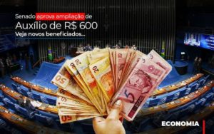Senado Aprova Ampliacao De Auxilio De Rs 600 Veja Novos Beneficiados Notícias E Artigos Contábeis Notícias E Artigos Contábeis - Conexão Contábil