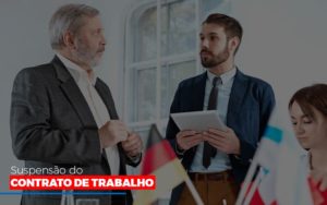 Suspensão Do Contrato De Trabalho Notícias E Artigos Contábeis Notícias E Artigos Contábeis - Conexão Contábil