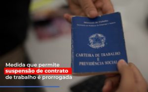 Medida Que Permite Suspensao De Contrato De Trabalho E Prorrogada Notícias E Artigos Contábeis Notícias E Artigos Contábeis - Conexão Contábil