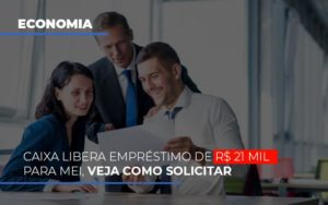 Caixa Libera Emprestimo De R 21 Mil Para Mei Veja Como Solicitar Notícias E Artigos Contábeis Notícias E Artigos Contábeis - Conexão Contábil