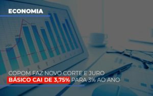 Copom Faz Novo Corte E Juro Basico Cai De 375 Para 3 Ao Ano Notícias E Artigos Contábeis Notícias E Artigos Contábeis - Conexão Contábil