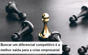 Diferencial Competitivo Do Que A Sua Empresa Precisa Na Crise Notícias E Artigos Contábeis Notícias E Artigos Contábeis - Conexão Contábil