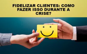 Fidelizar Clientes Como Fazer Isso Durante A Crise Notícias E Artigos Contábeis Notícias E Artigos Contábeis - Conexão Contábil