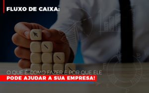 Fluxo De Caixa O Que E Como Fazer E Por Que Ele Pode Ajudar A Sua Empresa Notícias E Artigos Contábeis Notícias E Artigos Contábeis - Conexão Contábil