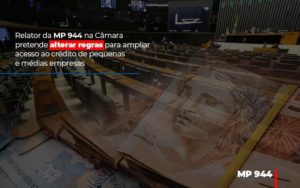 Relator Da Mp 944 Na Camara Pretende Alterar Regras Para Ampliar Acesso Ao Credito De Pequenas E Medias Empresas Notícias E Artigos Contábeis Notícias E Artigos Contábeis - Conexão Contábil