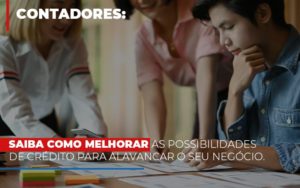 Saiba Como Melhorar As Possibilidades De Crédito Para Alavancar O Seu Negócio Notícias E Artigos Contábeis Notícias E Artigos Contábeis - Conexão Contábil