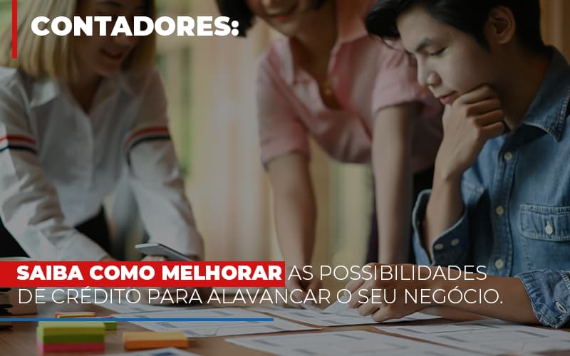 Saiba Como Melhorar As Possibilidades De Crédito Para Alavancar O Seu Negócio Notícias E Artigos Contábeis Notícias E Artigos Contábeis - Conexão Contábil