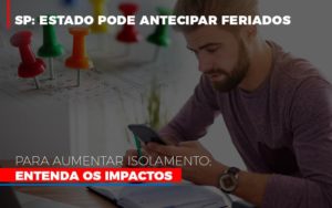 Sp Estado Pode Antecipar Feriados Para Aumentar Isolamento Entenda Os Impactos Notícias E Artigos Contábeis Notícias E Artigos Contábeis - Conexão Contábil