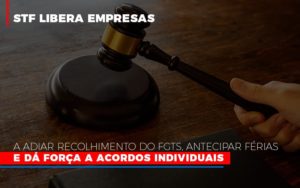 Stf Libera Empresas A Adiar Recolhimento Do Fgts Antecipar Ferias E Da Forca A Acordos Individuais Notícias E Artigos Contábeis Notícias E Artigos Contábeis - Conexão Contábil
