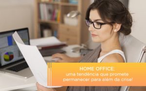 Home Office Uma Tendencia Que Promete Permanecer Para Alem Da Crise Notícias E Artigos Contábeis Notícias E Artigos Contábeis - Conexão Contábil
