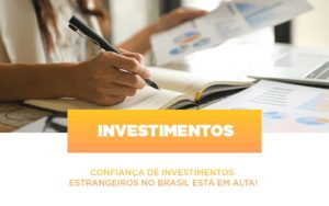 Confianca De Investimentos Estrangeiros No Brasil Esta Em Alta Notícias E Artigos Contábeis Notícias E Artigos Contábeis - Conexão Contábil