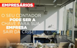 Contador E Peca Chave Na Retomada De Negocios Pos Pandemia Notícias E Artigos Contábeis Notícias E Artigos Contábeis - Conexão Contábil