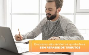 Empresas Vao Vender Na Quinta Feira Sem Repasse De Tributos Notícias E Artigos Contábeis Notícias E Artigos Contábeis - Conexão Contábil