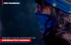 Esse Sera O Grande Aprendizado Das Empresas Pos Pandemia Notícias E Artigos Contábeis Notícias E Artigos Contábeis - Conexão Contábil