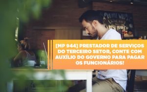 Mp 944 Cooperativas Prestadoras De Servicos Podem Contar Com O Governo Notícias E Artigos Contábeis Notícias E Artigos Contábeis - Conexão Contábil