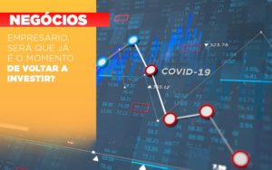 Empresario Sera Que Ja E O Momento De Voltar A Investir Notícias E Artigos Contábeis - Conexão Contábil