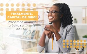 Finalmente Capital De Giro Pronampe Anuncia Credito Sem Tarifa De Tac Notícias E Artigos Contábeis Notícias E Artigos Contábeis - Conexão Contábil