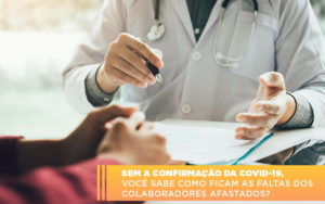 Sem A Confirmacao De Covid 19 Voce Sabe Como Ficam As Faltas Dos Colaboradores Afastados Notícias E Artigos Contábeis - Conexão Contábil