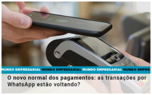 O Novo Normal Dos Pagamentos As Transacoes Por Whatsapp Estao Voltando Notícias E Artigos Contábeis - Conexão Contábil
