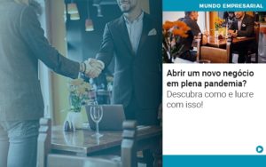 Abrir Um Novo Negocio Em Plena Pandemia Descubra Como E Lucre Com Isso Notícias E Artigos Contábeis - Conexão Contábil